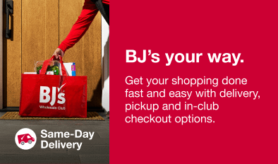 BJ's your way. Get your shopping done fast and easy with delivery, pickup and in-club checkouts options.