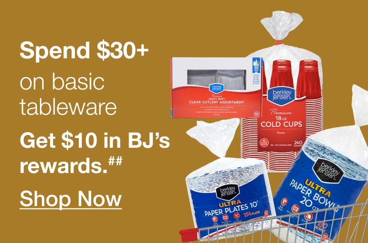 Buy more, save more. Spend $30 on tableware. Get $10 in BJ's rewards A. Click to shop now