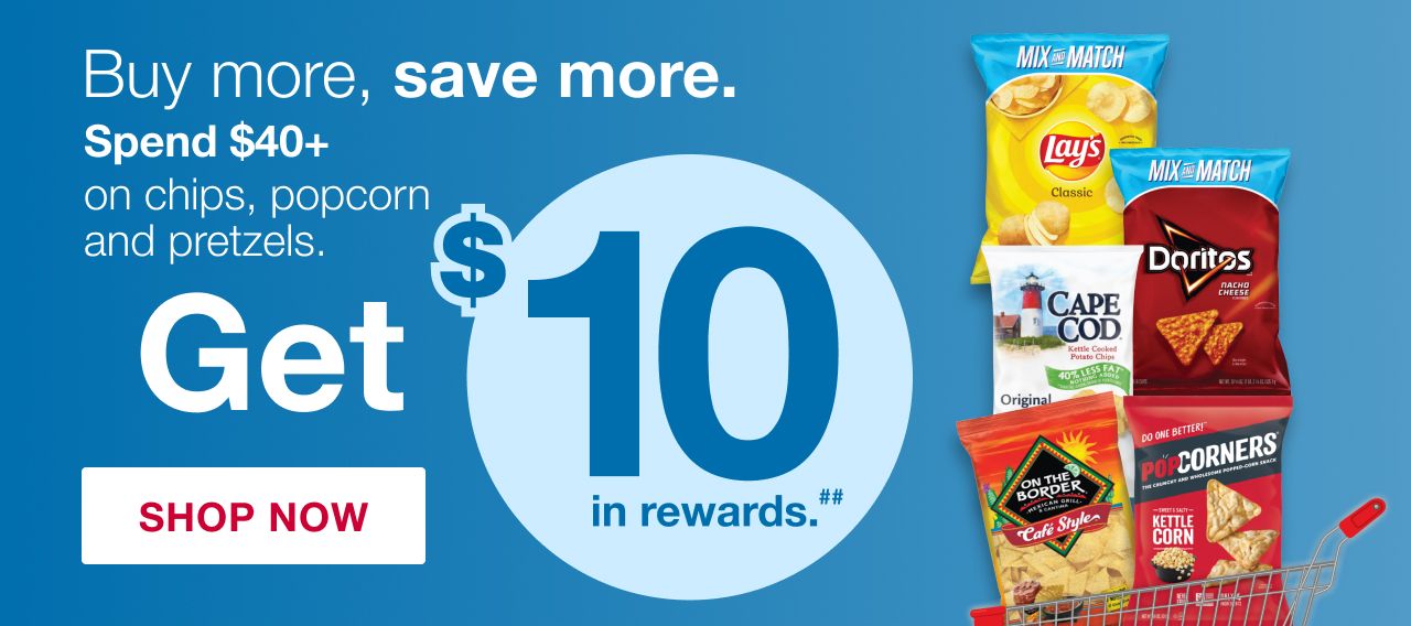 Buy more, save more. Spend $40 or more on chips, popcorn and pretzels and get $10 in rewards. Click here to shop now.