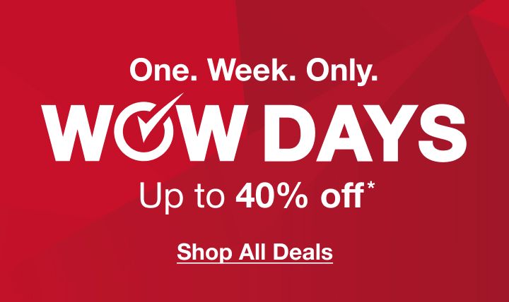 One Week only. WOW Days. Up to 40% off tech, seasonal, home, toys and more!