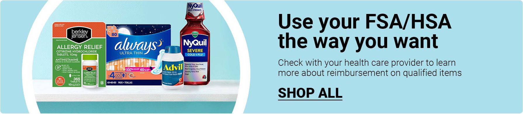 Use your FSA/HSA the way you want. Check with your health care provider to learn more about reimbursement on qualified items. Click to shop all.