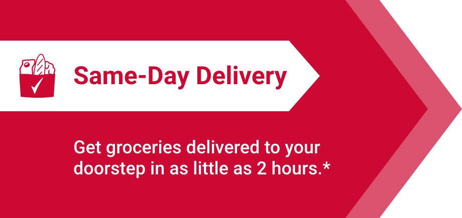 Same-Day Delivery. Get groceries delivered to your doorstep in as little as 2 hours.*