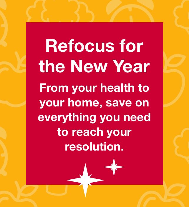 Refocus for the new year. From your health to your home, save on everything you need to reach your resolution.
