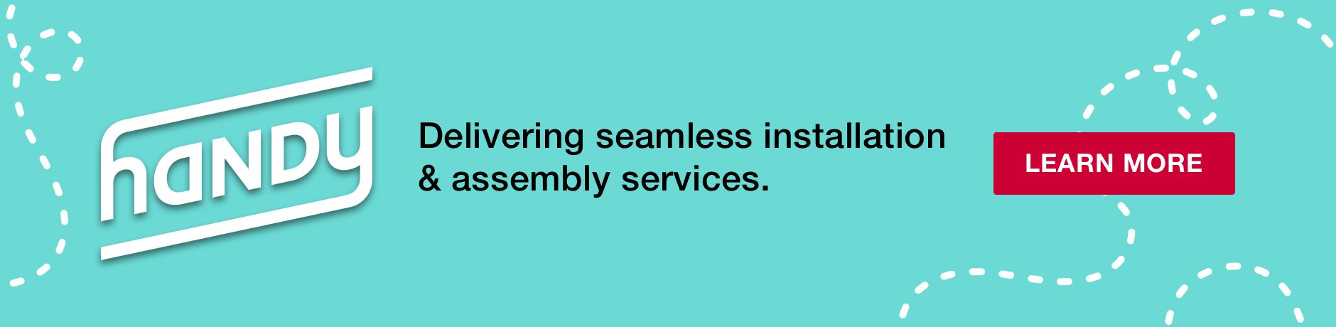 Handy. Delivering seamless installation & assembly services. Click here to shop now.