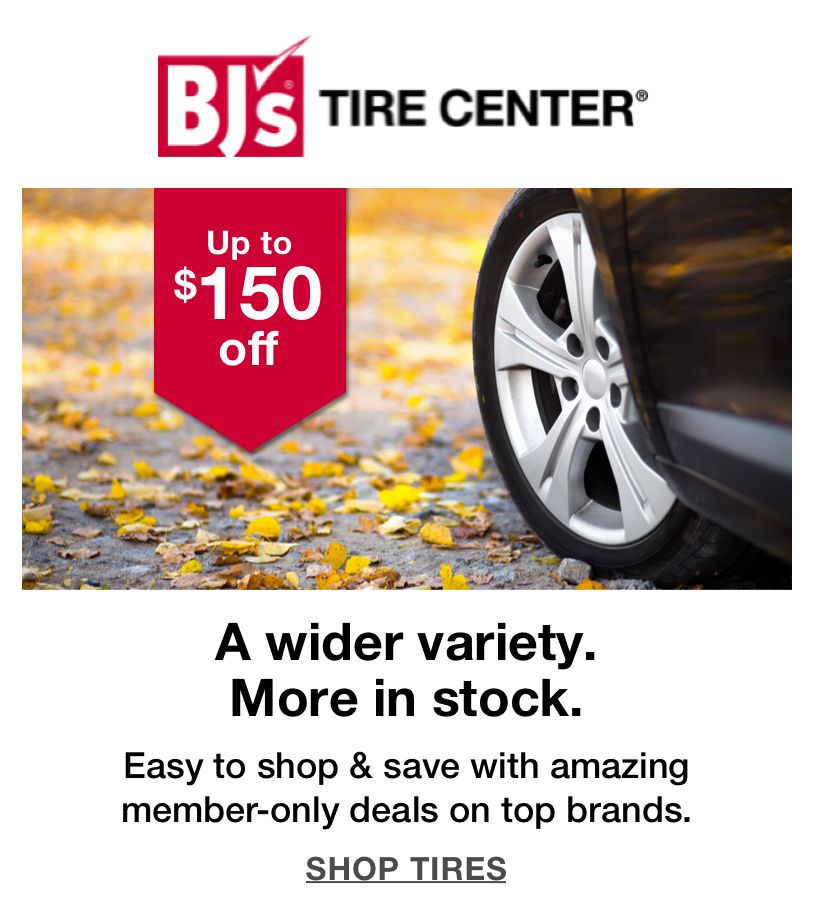 Up to $150 off. A wider variety. More in stock. Easy to shop and save with amazing member-only deals on top brands. Click here to shop tires.