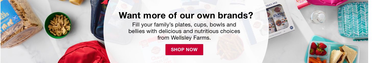 Add amazing quality to your cart. Fill your family's plates, cups, bowls and bellies with delicious and nutritious choices from Wellsley Farms. Shop Now.