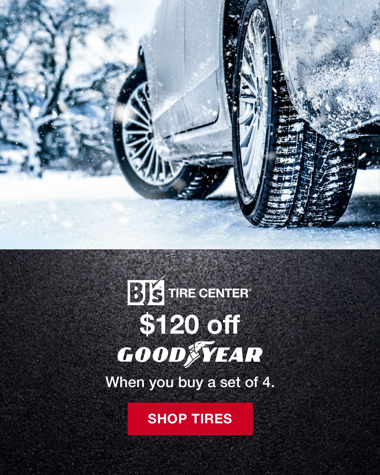 BJs Tire Center. $120 off Goodyear when you buy a set of 4. Click here to shop tires