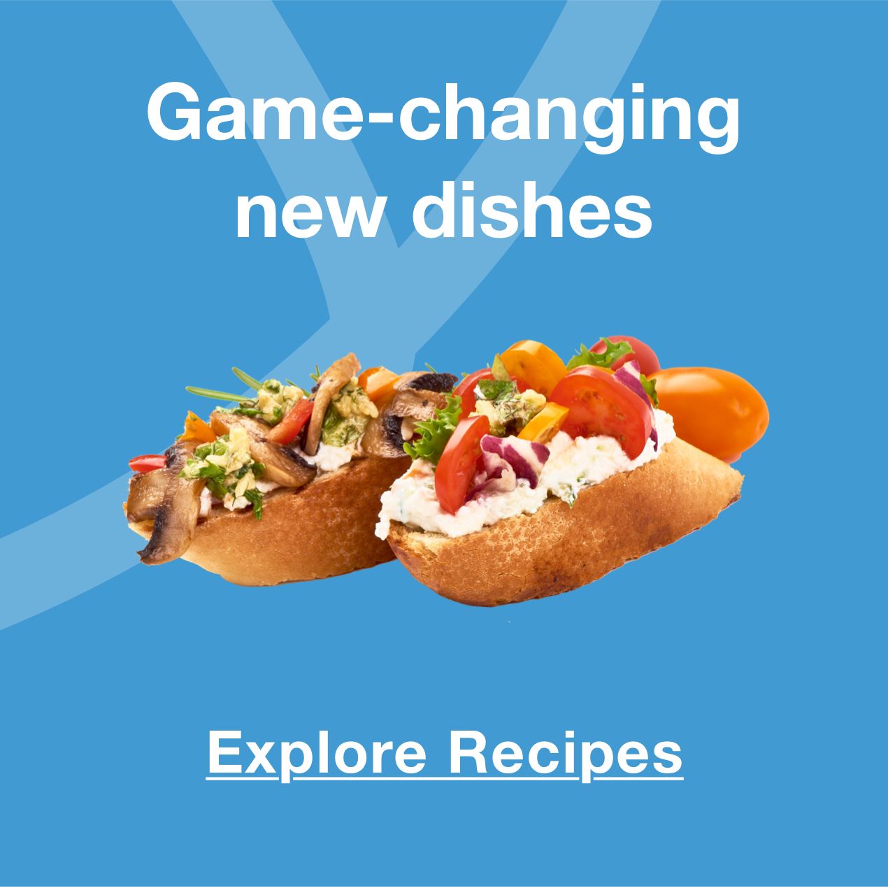 Game-changing new dishes. Click to explore recipes