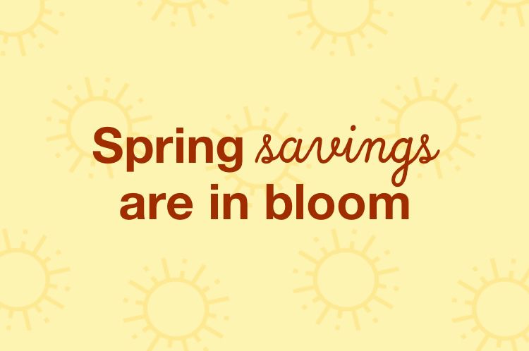 Spring savings are in bloom