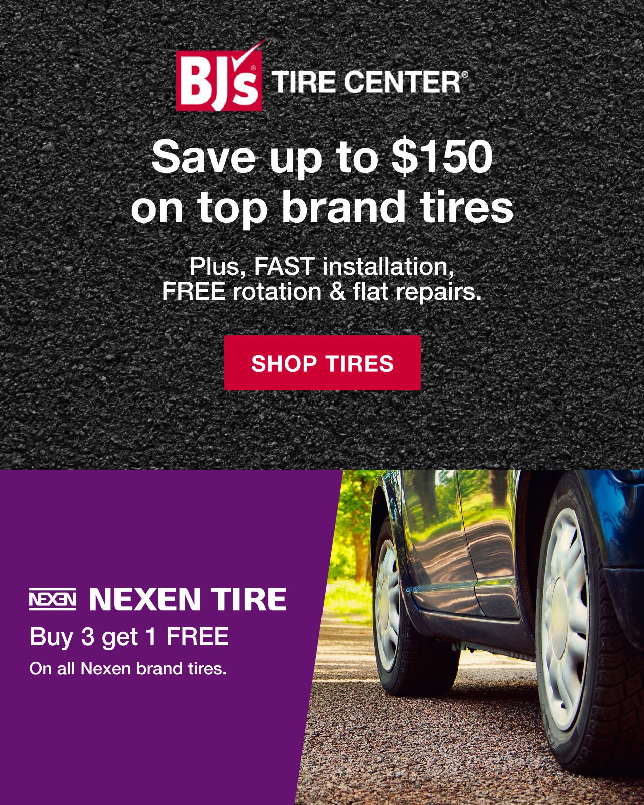 BJs Tire Center. Save up to $150 on top brand tires. Plus, fast installation, free rotation & flat repairs. Click to shop tires.