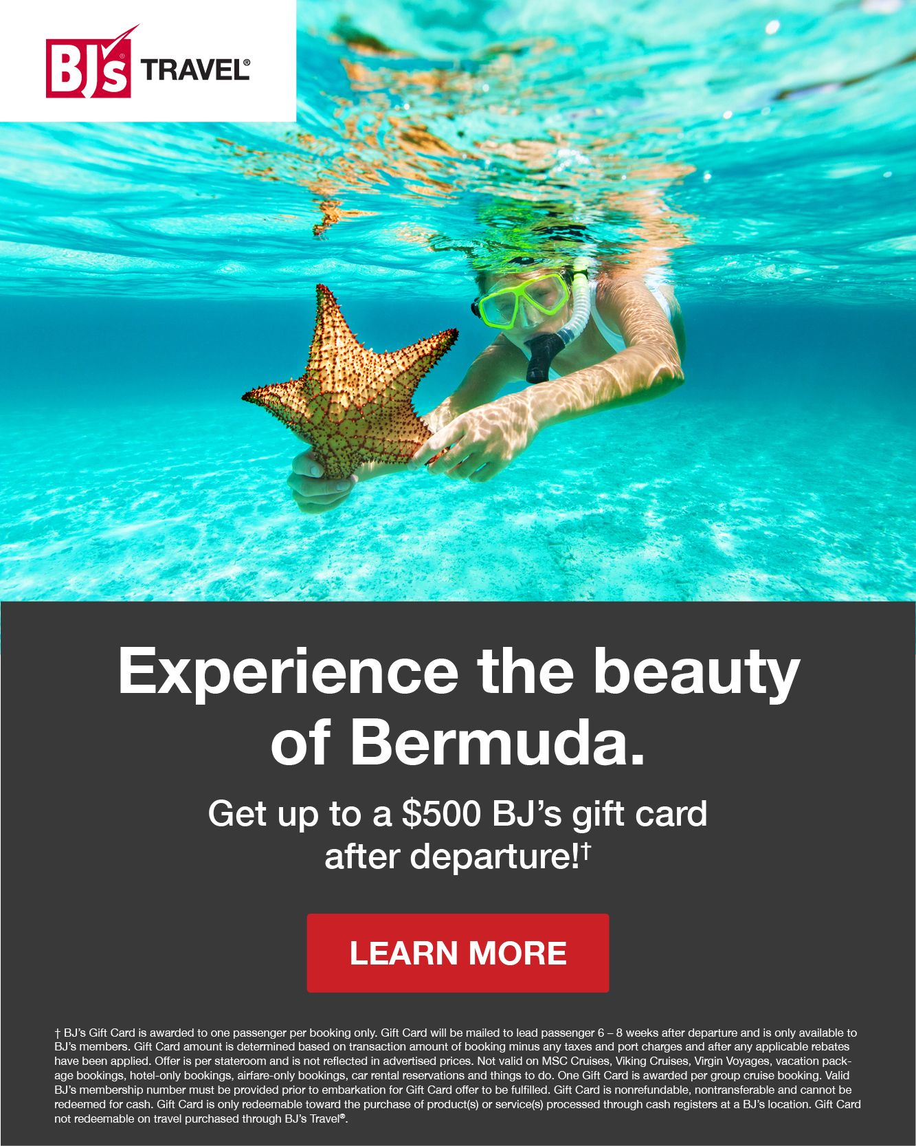 Experience the beauty of Bermuda. Get up to a $500 BJ's gift card after departure!†. Click to learn more