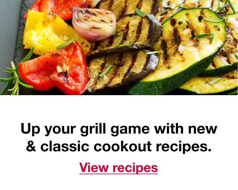 Up your grill game with new & classic cookout recipes. Click to view recipes