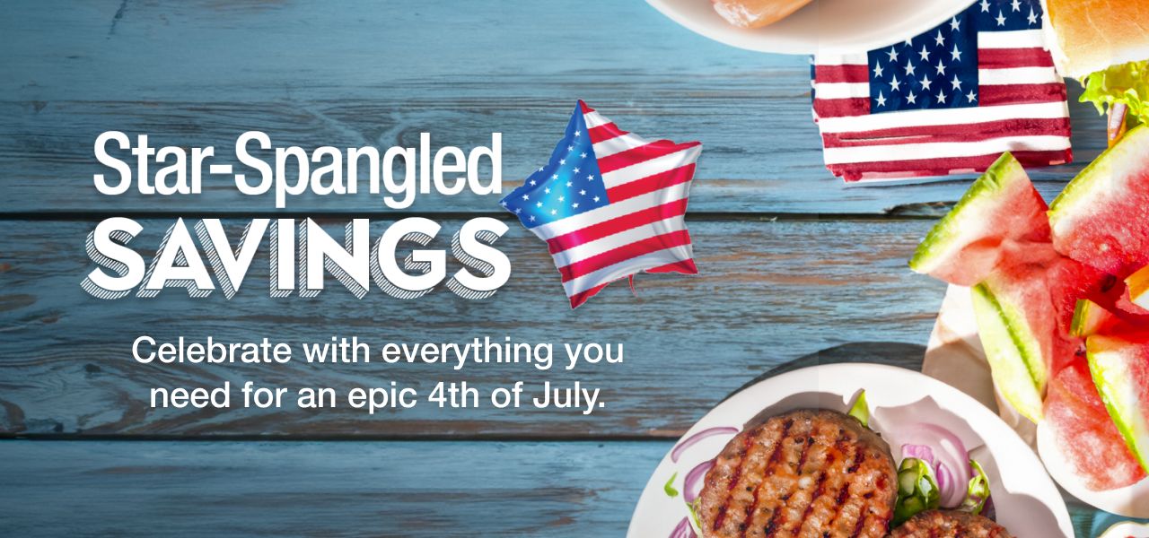 Star-spangled savings. Celebrate with everything you need for an epic 4th of July.