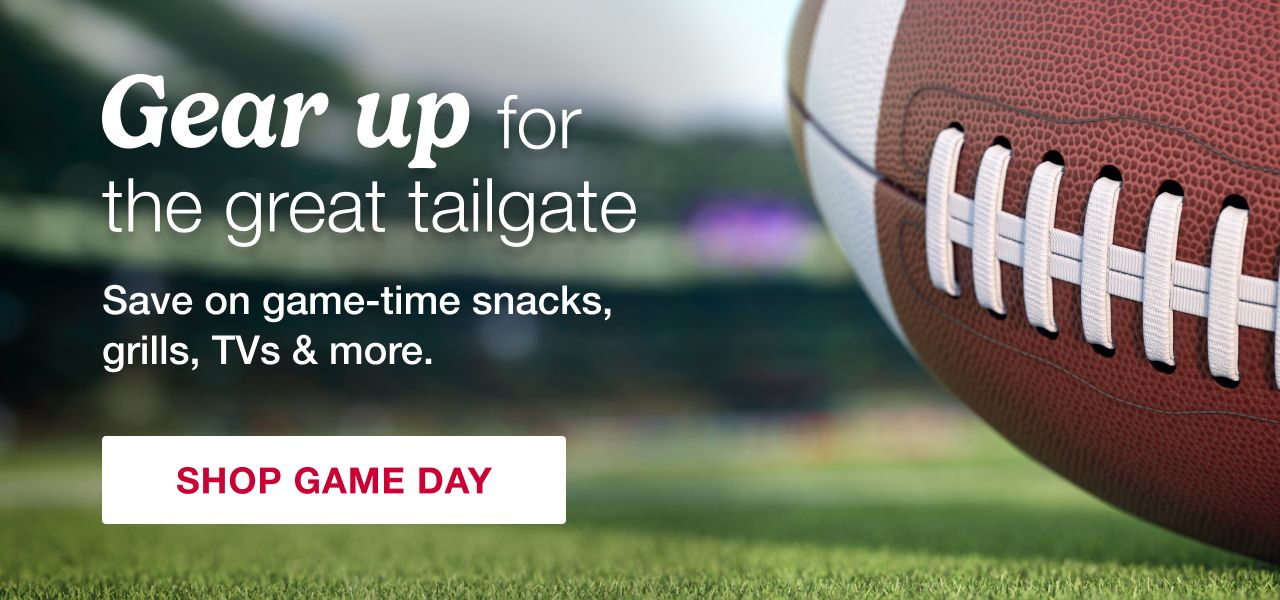 Gear up for the great tailgate. Save on game-time snacks, grills, TVs & more. Click here to shop game day.