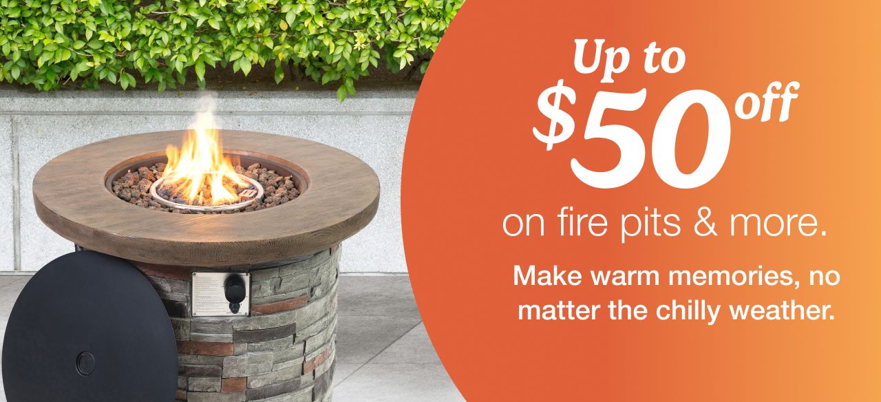 Up to $50 off on fire pits & more. Make warm memories, no matter the chilly weather.
