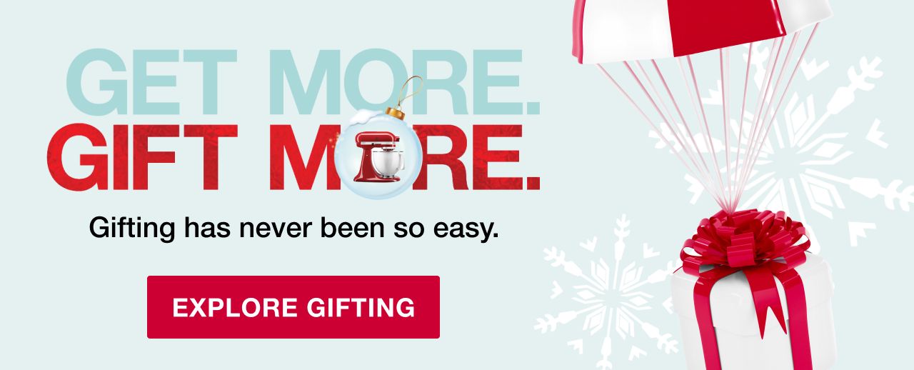 Get more, gift more. Gifting has never been so easy. Click here to explore gifting.
