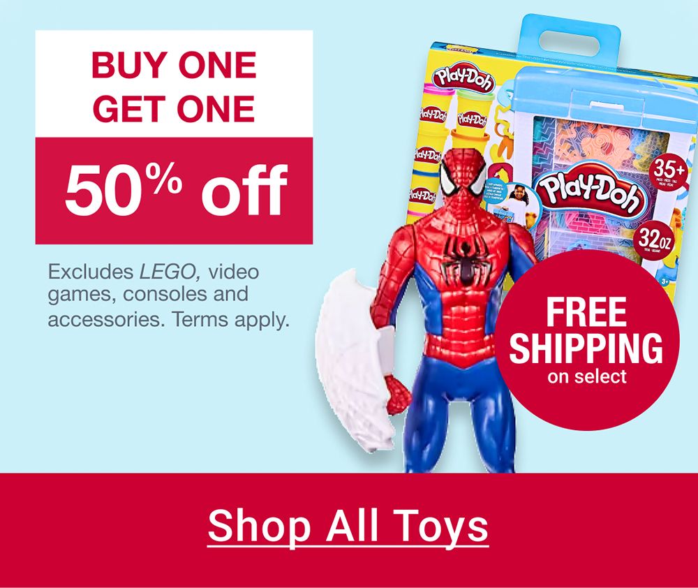 Free shipping on select. Buy one, get one 50% off. Excludes LEGO, video games, consoles and accessories. Terms apply. Click here to sho pall Toys