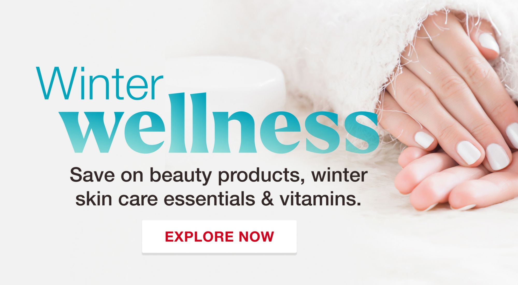 Winter wellness. Save on beauty products, winter skin care essentials and vitamins. Click to explore now