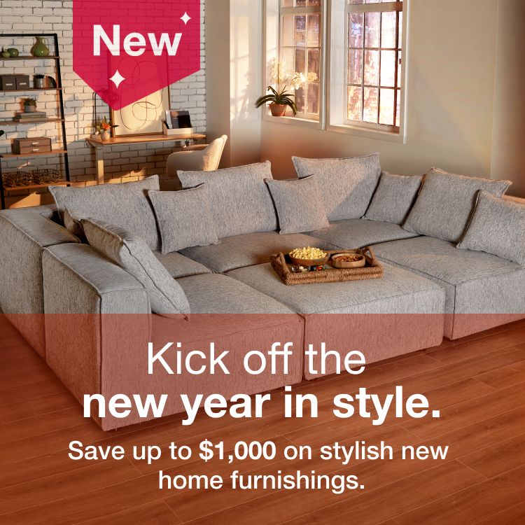 Kick off the new year in style. Save up to $1000 on stylish new home furnishings.