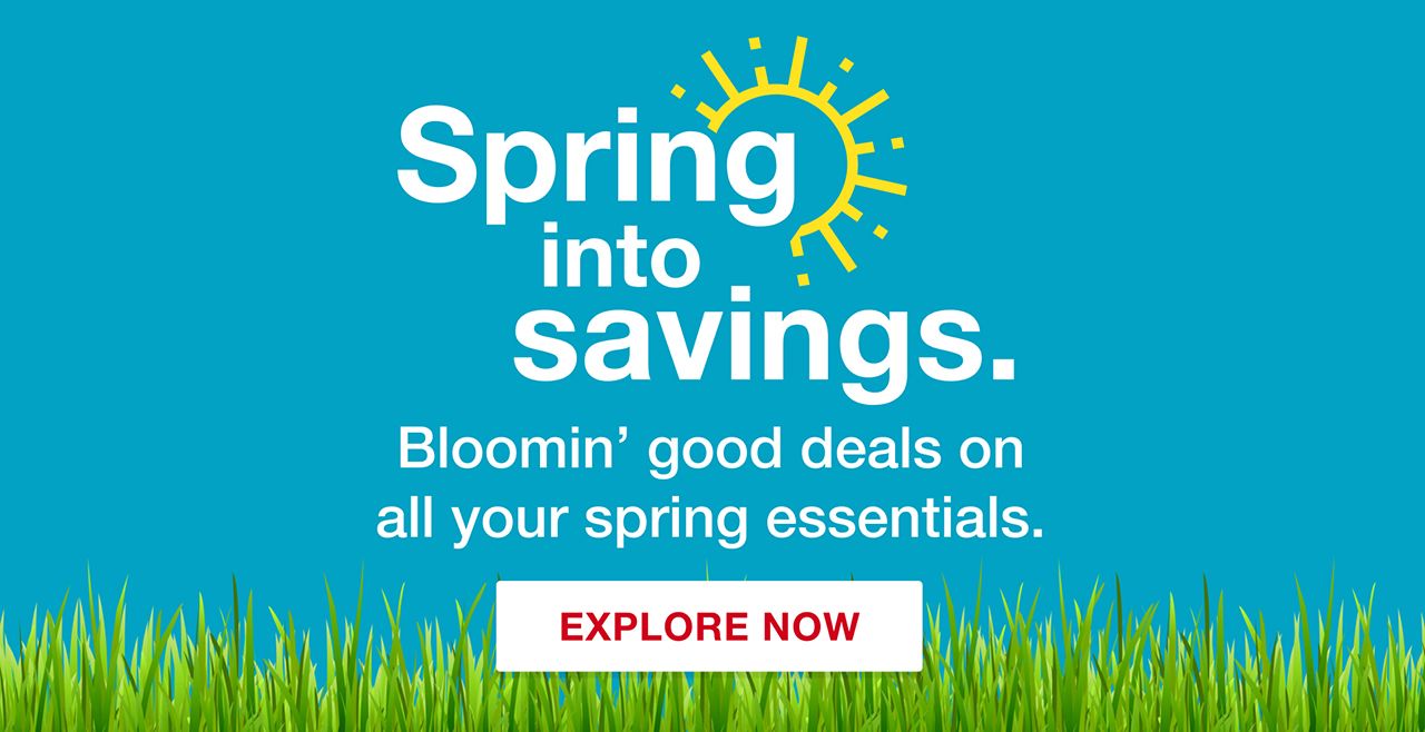Spring into savings. Bloomin' good deals on all your spring essentials. Click to explore now