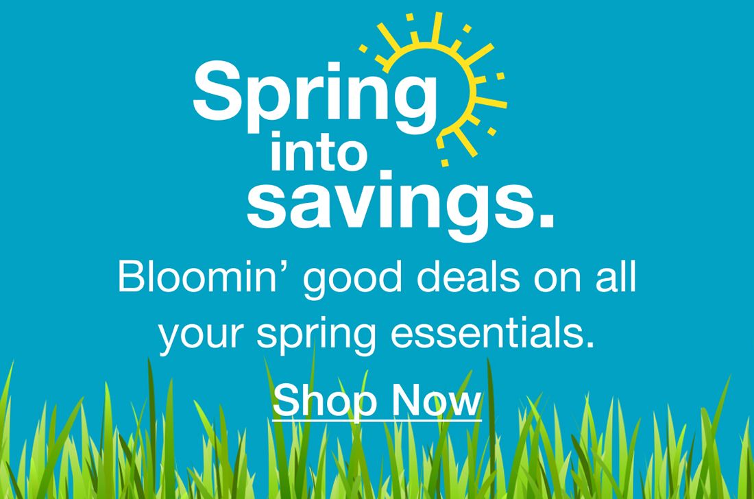 Spring into Savings. Bloomin' good deals on all your spring essentials. Click to shop now