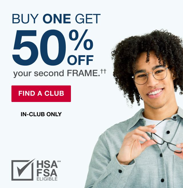 BJ's Optical. Buy one, get 50% off your second FRAME.†† In-club only. Click here to find a club
