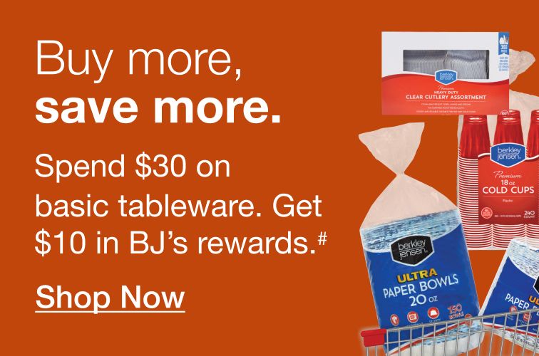 Buy more, save more. Spend $30 on tableware. Get $10 in BJ's rewards. Click to shop now