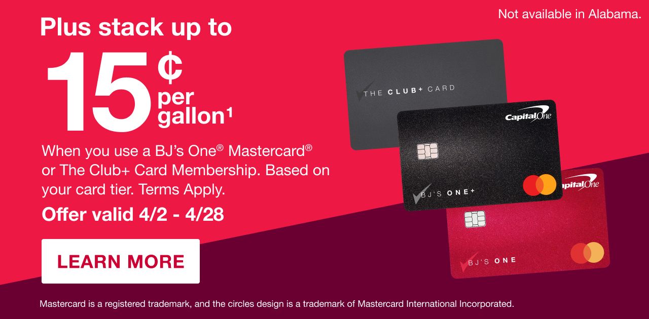Plus stack up to 15c per gallon when you use a BJ's ONE Mastercard or the Club+ Card Membership. Terms Apply 1.
