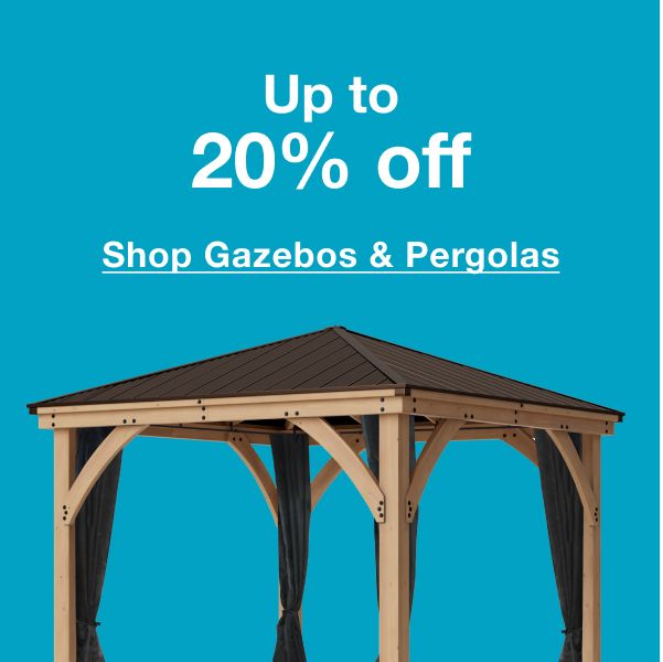 Gazebos and pergolas up to 20% off. Click to shop now
