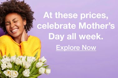 At these prices, celebrate Mother's Day all week. Shop Now