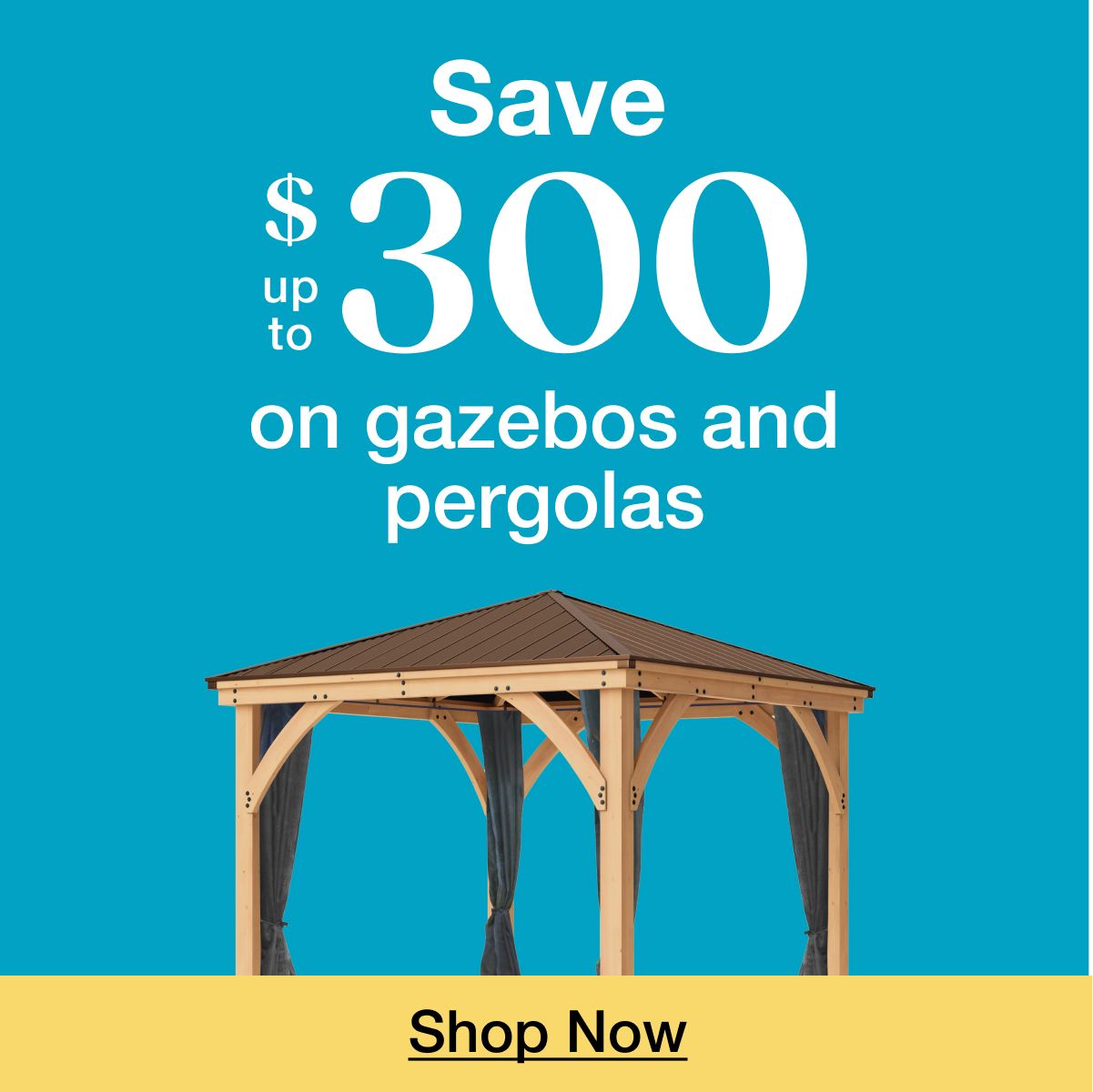 Save up to $300 on Gazebos and Pergolas. Click to shop now