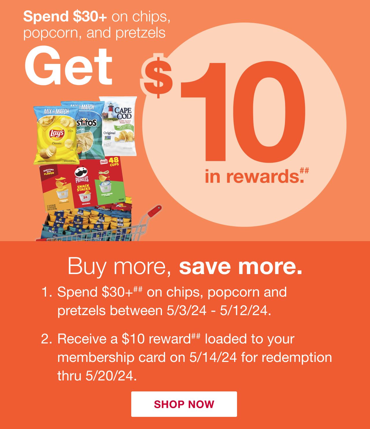 Spend $30+ on chips, popcorn and pretzels and get $10 in rewards. Learn more below. Click to shop now