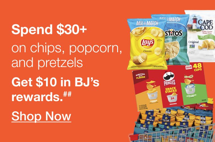 Buy more, save more. Spend $30 on chips. Get $10 in BJ's rewards A. Click to shop now