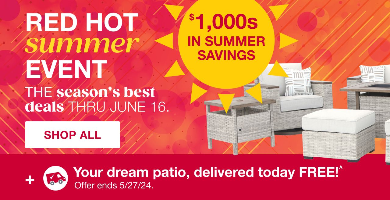 Red Hot Summer Event. The season's best deals thru June 16. $1000s in summer savings + your dream patio, delivered today FREE! Terms apply. Offer ends 5/27/2024. Shop All.