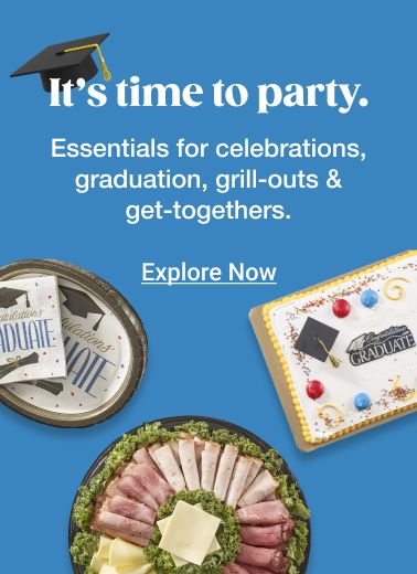 It's time to party. Essentials for celebrations, graduations, grill-outs and get-togethers. Explore now