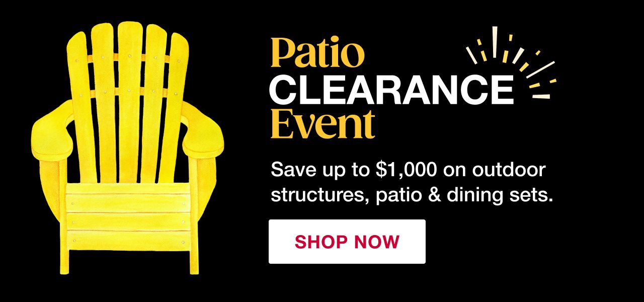 Patio Clearance Event. Great deals on outdoor structures, patio and dining sets. Click to shop now