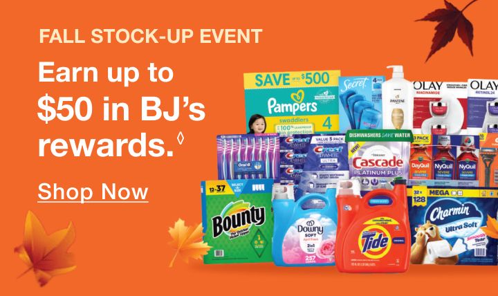 Fall Stock-Up Event. Earn up to $50 in BJ's rewards.◇ Click here to shop now