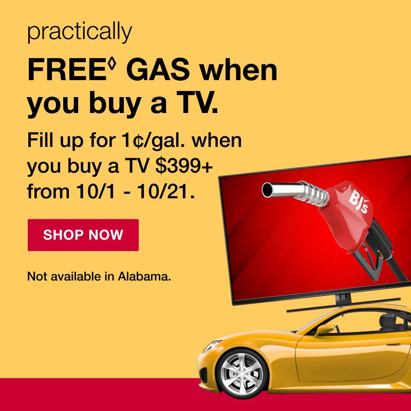 Practically FREE Gas when you buy a TV. Fill up for 1 cent per gallon when you buy a TV $399+ from 10/1 - 10/21. Click to shop now