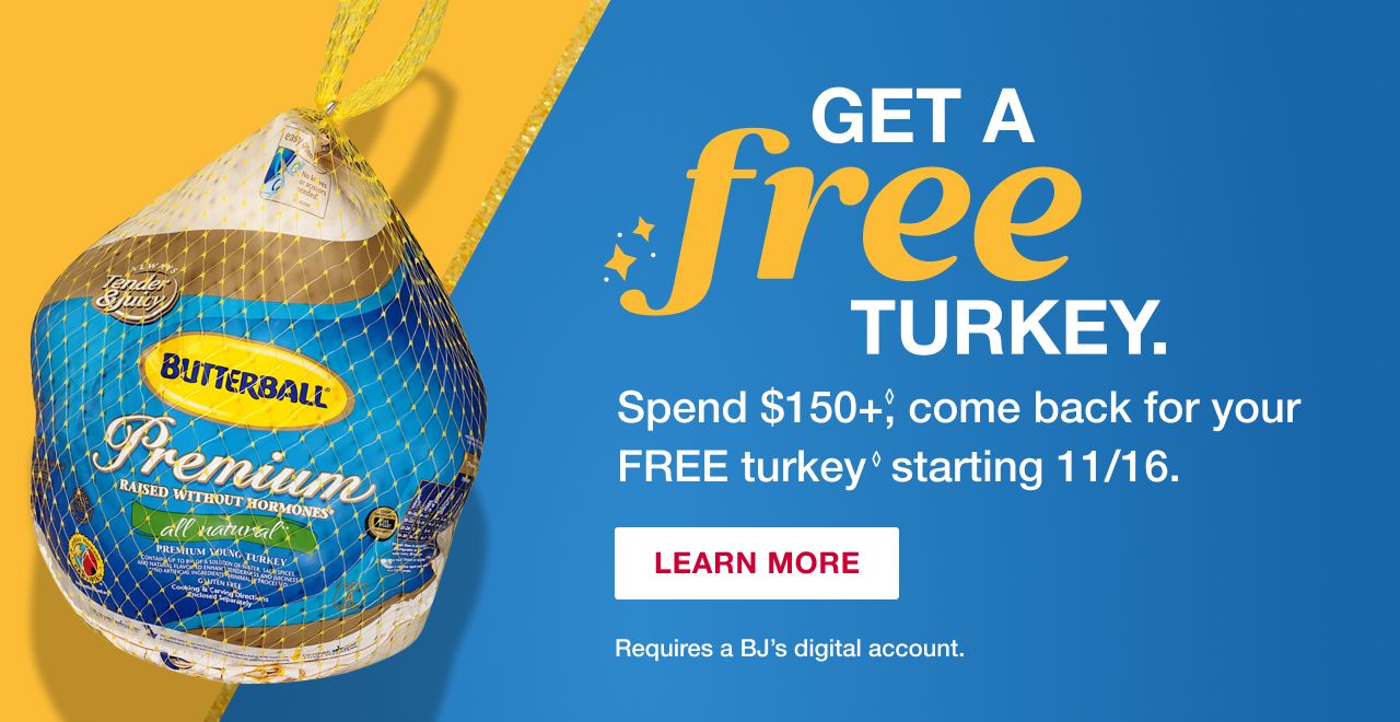 Text: Get a free turkey. Spend $150+, come back for your FREE turkey starting 11/16. Terms apply. Click to learn more.