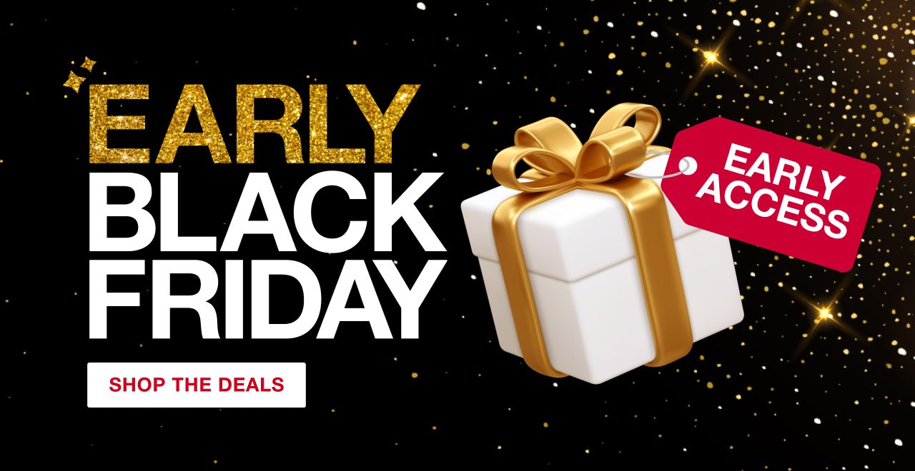 Early access. Early Black Friday. Click to shop the deals