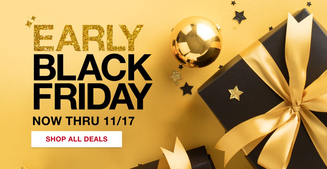 Text: Early Black Friday. Now thru 11/17. Click to explore all deals.