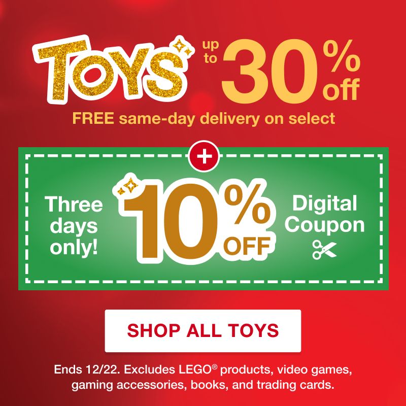 Toys up to 30% off plus 10% with digital coupon.