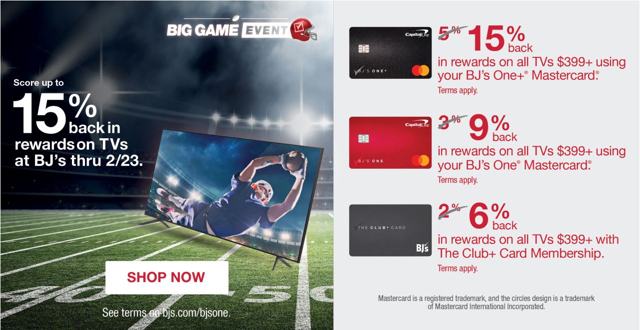 Text: Big Game Event. Score up to 15% back in rewards on TVs at BJs thru 2/23. Click to shop now