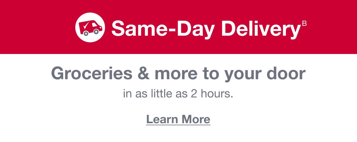 Same-Day Delivery. Groceries and more to your door in as little as 2 hours. Learn More