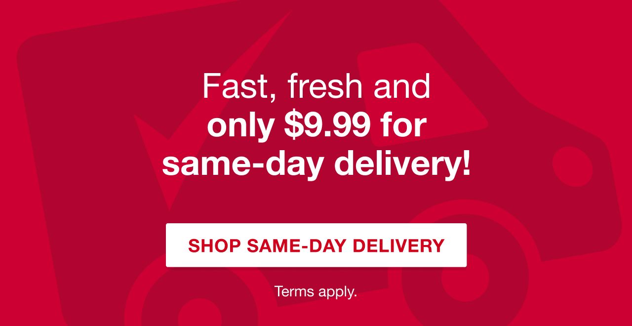 Fast, fresh and only $9.99 for same-day delivery. Terms apply. Shop Same-Day Delivery