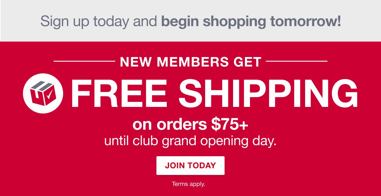 Sign up today and begin shopping tomorrow! New members get FREE SHIPPING on orders $75+ until club grand opening day. Join Today