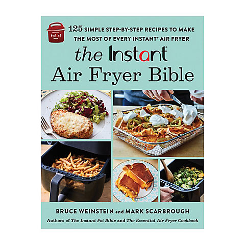 The Instant Air Fryer Bible: 125 Simple Step-By-Step Recipes to Make the Most of Every Instant Air Fryer