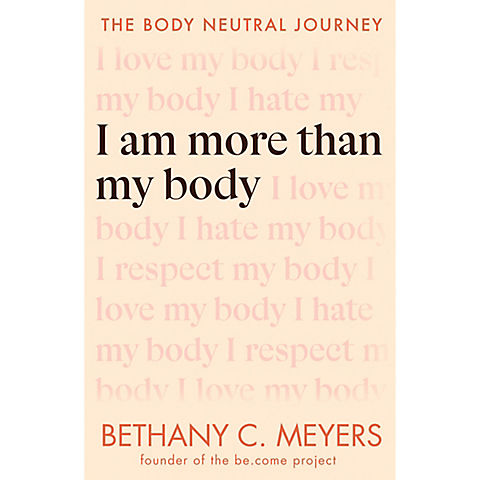 I Am More Than My Body: The Body Neutral Journey