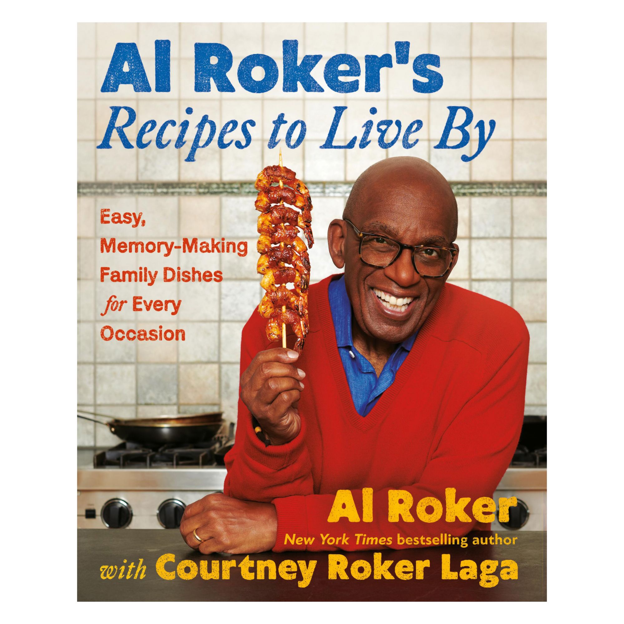 Al Roker’s Recipes to Live By Easy, MemoryMaking Family Dishes for
