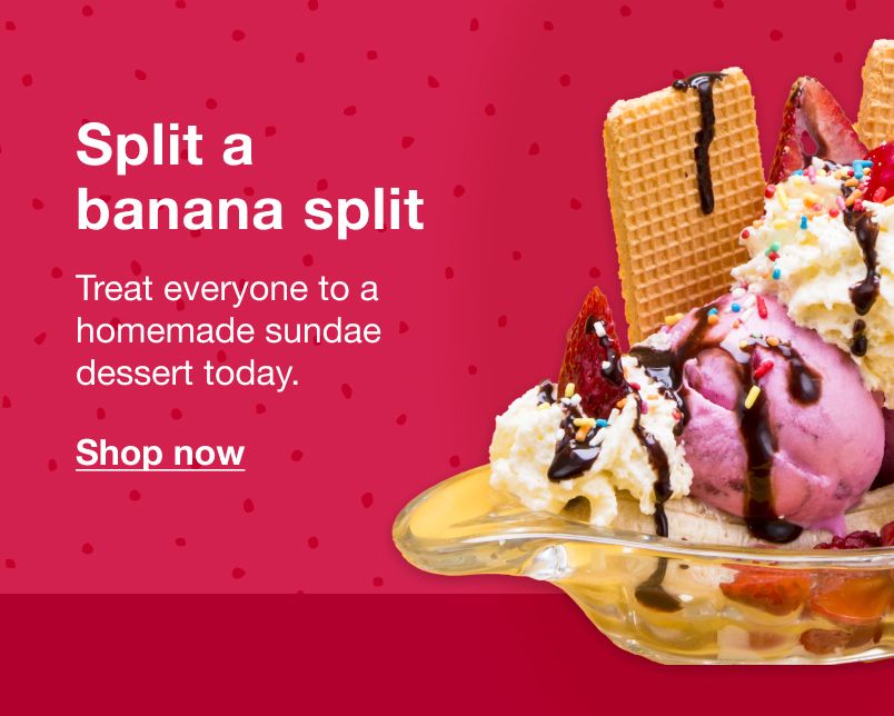 Split a banana split. Treat everyone to a homemade sundae dessert today. Click here to shop now